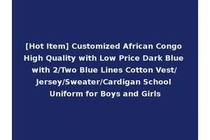 [Hot Item] Customized African Congo High Quality with Low Price Dark Blue with 2/Two Blue Lines Cotton Vest/Jersey/Sweater/Cardigan School Uniform for Boys and Girls