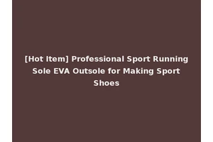 [Hot Item] Professional Sport Running Sole EVA Outsole for Making Sport Shoes