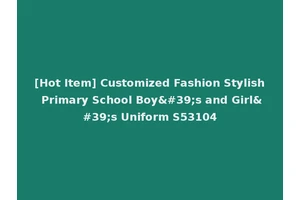 [Hot Item] Customized Fashion Stylish Primary School Boy's and Girl's Uniform S53104