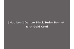 [Hot Item] Deluxe Black Tudor Bonnet with Gold Cord