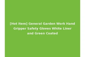 [Hot Item] General Garden Work Hand Gripper Safety Gloves White Liner and Green Coated