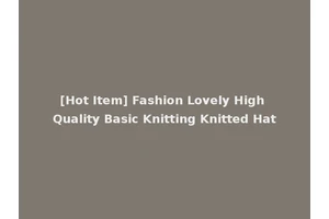 [Hot Item] Fashion Lovely High Quality Basic Knitting Knitted Hat