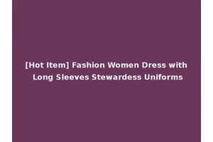 [Hot Item] Fashion Women Dress with Long Sleeves Stewardess Uniforms
