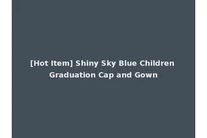 [Hot Item] Shiny Sky Blue Children Graduation Cap and Gown