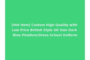 [Hot Item] Custom High Quality with Low Price British Style UK Size Dark Blue Pinafore/Dress School Uniform