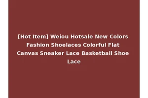 [Hot Item] Weiou Hotsale New Colors Fashion Shoelaces Colorful Flat Canvas Sneaker Lace Basketball Shoe Lace