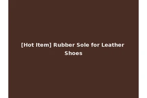 [Hot Item] Rubber Sole for Leather Shoes