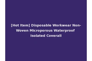 [Hot Item] Disposable Workwear Non-Woven Microporous Waterproof Isolated Coverall