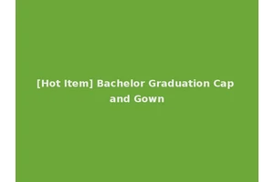 [Hot Item] Bachelor Graduation Cap and Gown