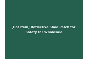 [Hot Item] Reflective Shoe Patch for Safety for Wholesale
