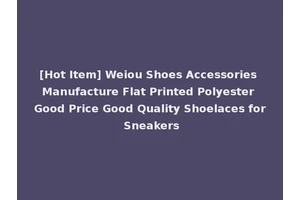 [Hot Item] Weiou Shoes Accessories Manufacture Flat Printed Polyester Good Price Good Quality Shoelaces for Sneakers