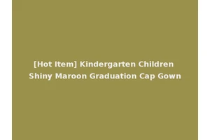 [Hot Item] Kindergarten Children Shiny Maroon Graduation Cap Gown