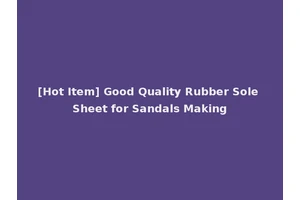 [Hot Item] Good Quality Rubber Sole Sheet for Sandals Making