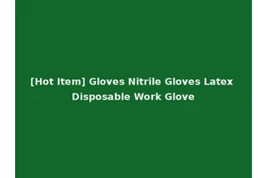 [Hot Item] Gloves Nitrile Gloves Latex Disposable Work Glove