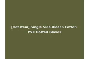 [Hot Item] Single Side Bleach Cotton PVC Dotted Gloves