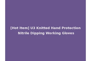 [Hot Item] U3 Knitted Hand Protection Nitrile Dipping Working Gloves