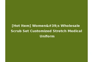 [Hot Item] Women's Wholesale Scrub Set Customized Stretch Medical Uniform