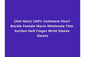 [Hot Item] 100% Cashmere Pearl Buckle Female Warm Wholesale Thin Section Half Finger Wrist Sleeve Gloves