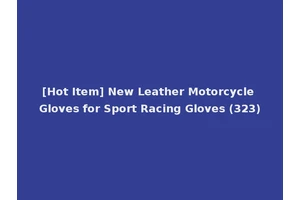 [Hot Item] New Leather Motorcycle Gloves for Sport Racing Gloves (323)