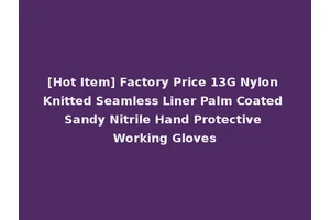 [Hot Item] Factory Price 13G Nylon Knitted Seamless Liner Palm Coated Sandy Nitrile Hand Protective Working Gloves