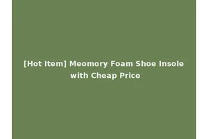 [Hot Item] Meomory Foam Shoe Insole with Cheap Price