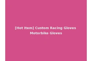 [Hot Item] Custom Racing Gloves Motorbike Gloves