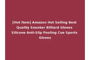 [Hot Item] Amazon Hot Selling Best Quality Snooker Billiard Gloves Silicone Anti-Slip Pooling Cue Sports Gloves