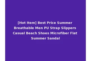 [Hot Item] Best Price Summer Breathable Men PU Strap Slippers Casual Beach Shoes Microfiber Flat Summer Sandal