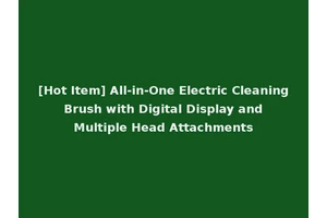 [Hot Item] All-in-One Electric Cleaning Brush with Digital Display and Multiple Head Attachments