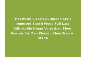 [Hot Item] Classic European Style Imported Beech Wood Full Last Adjustable Hinge Varnished Shoe Keeper for Men Women Shoe Tree -- St13A