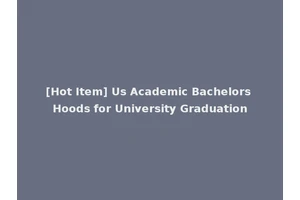 [Hot Item] Us Academic Bachelors Hoods for University Graduation