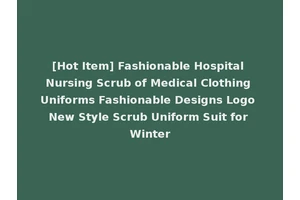 [Hot Item] Fashionable Hospital Nursing Scrub of Medical Clothing Uniforms Fashionable Designs Logo New Style Scrub Uniform Suit for Winter
