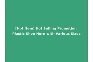 [Hot Item] Hot Selling Promotion Plastic Shoe Horn with Various Sizes