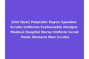 [Hot Item] Polyester Rayon Spandex Scrubs Uniforms Fashionable Designs Medical Hospital Nurse Uniform Scrub Pants Womens Men Scrubs