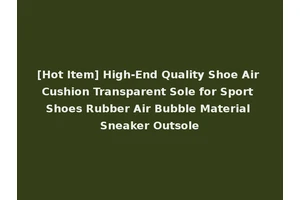 [Hot Item] High-End Quality Shoe Air Cushion Transparent Sole for Sport Shoes Rubber Air Bubble Material Sneaker Outsole