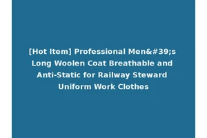 [Hot Item] Professional Men's Long Woolen Coat Breathable and Anti-Static for Railway Steward Uniform Work Clothes
