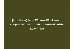 [Hot Item] Non Woven Workwear Disposable Protective Coverall with Low Price