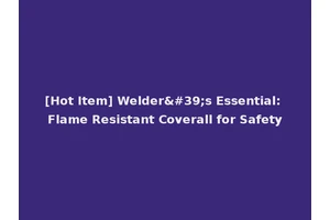 [Hot Item] Welder's Essential: Flame Resistant Coverall for Safety