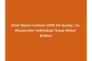 [Hot Item] Custom OEM EU &amp; Us Monocolor Individual Snap Metal Button