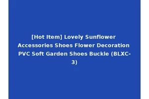 [Hot Item] Lovely Sunflower Accessories Shoes Flower Decoration PVC Soft Garden Shoes Buckle (BLXC-3)