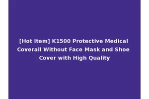 [Hot Item] K1500 Protective Medical Coverall Without Face Mask and Shoe Cover with High Quality