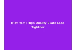 [Hot Item] High Quality Skate Lace Tightner