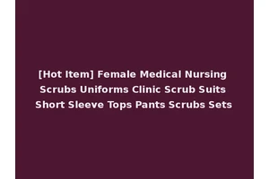 [Hot Item] Female Medical Nursing Scrubs Uniforms Clinic Scrub Suits Short Sleeve Tops Pants Scrubs Sets