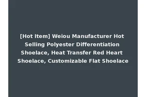 [Hot Item] Weiou Manufacturer Hot Selling Polyester Differentiation Shoelace, Heat Transfer Red Heart Shoelace, Customizable Flat Shoelace