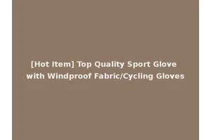 [Hot Item] Top Quality Sport Glove with Windproof Fabric/Cycling Gloves