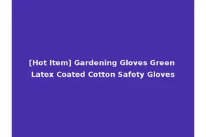 [Hot Item] Gardening Gloves Green Latex Coated Cotton Safety Gloves