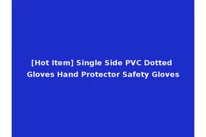 [Hot Item] Single Side PVC Dotted Gloves Hand Protector Safety Gloves