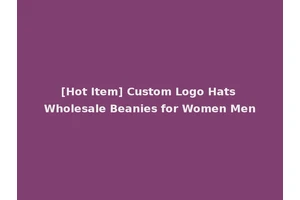 [Hot Item] Custom Logo Hats Wholesale Beanies for Women Men