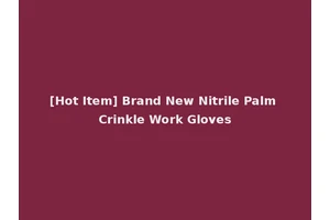 [Hot Item] Brand New Nitrile Palm Crinkle Work Gloves