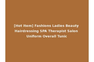 [Hot Item] Fashions Ladies Beauty Hairdressing SPA Therapist Salon Uniform Overall Tunic